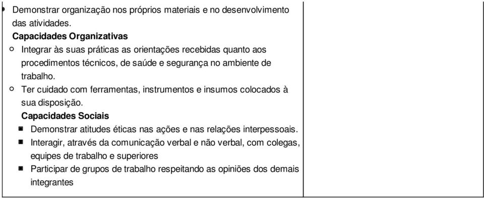 de trabalho. Ter cuidado com ferramentas, instrumentos e insumos colocados à sua disposição.