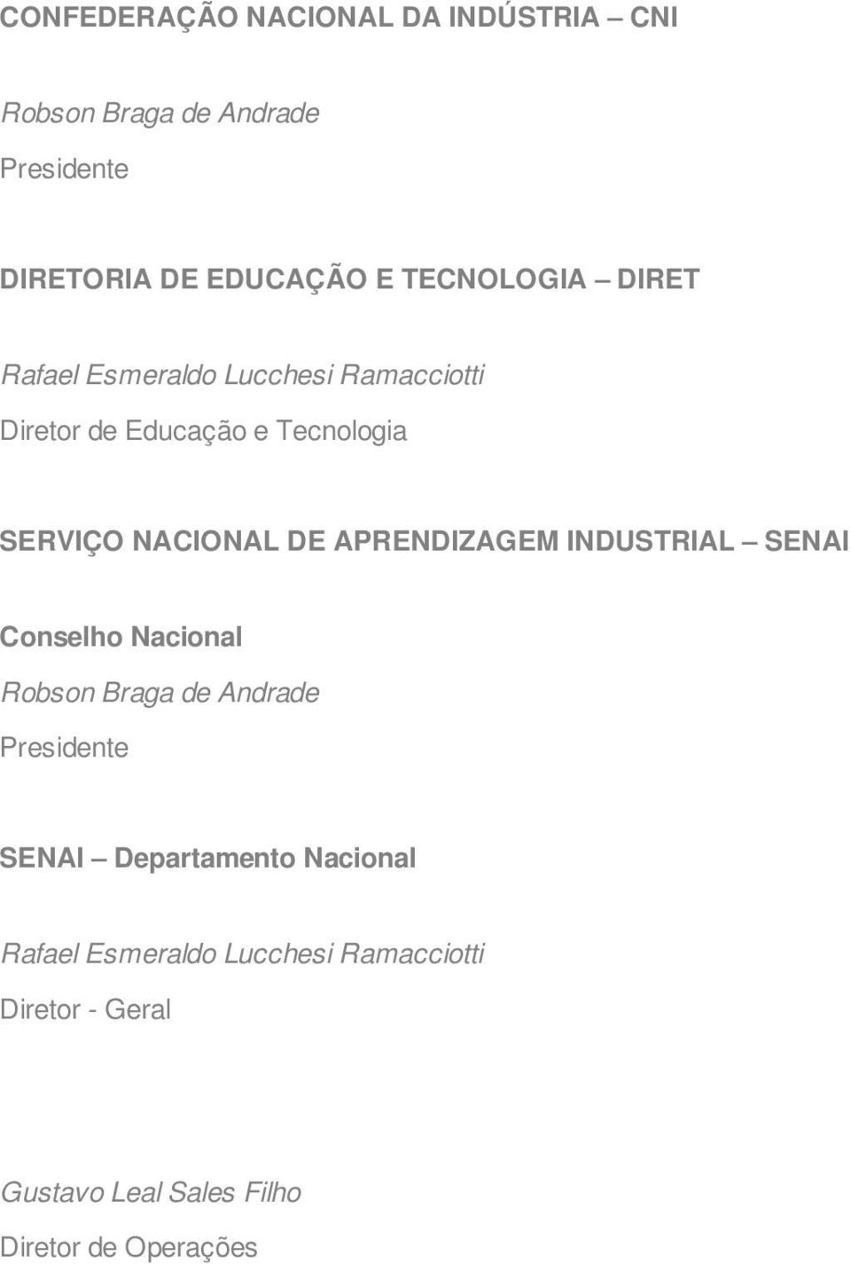 NACIONAL DE APRENDIZAGEM INDUSTRIAL SENAI Conselho Nacional Robson Braga de Andrade Presidente SENAI