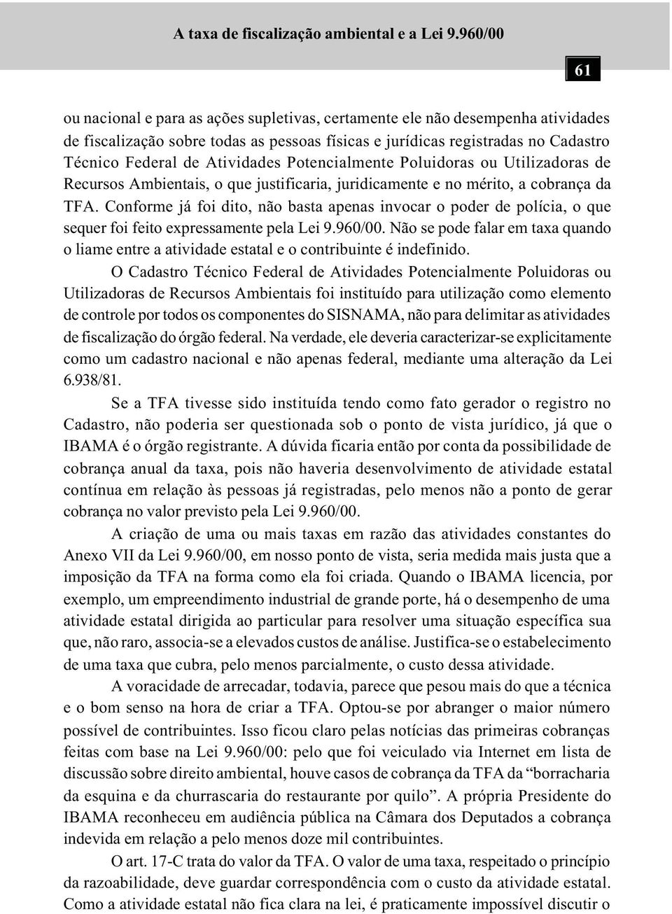 Atividades Potencialmente Poluidoras ou Utilizadoras de Recursos Ambientais, o que justificaria, juridicamente e no mérito, a cobrança da TFA.