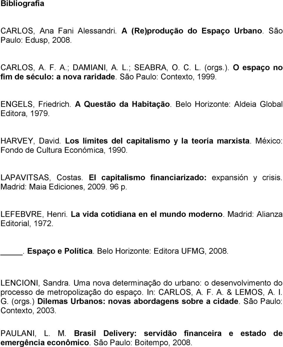 México: Fondo de Cultura Económica, 1990. LAPAVITSAS, Costas. El capitalismo financiarizado: expansión y crisis. Madrid: Maia Ediciones, 2009. 96 p. LEFEBVRE, Henri.