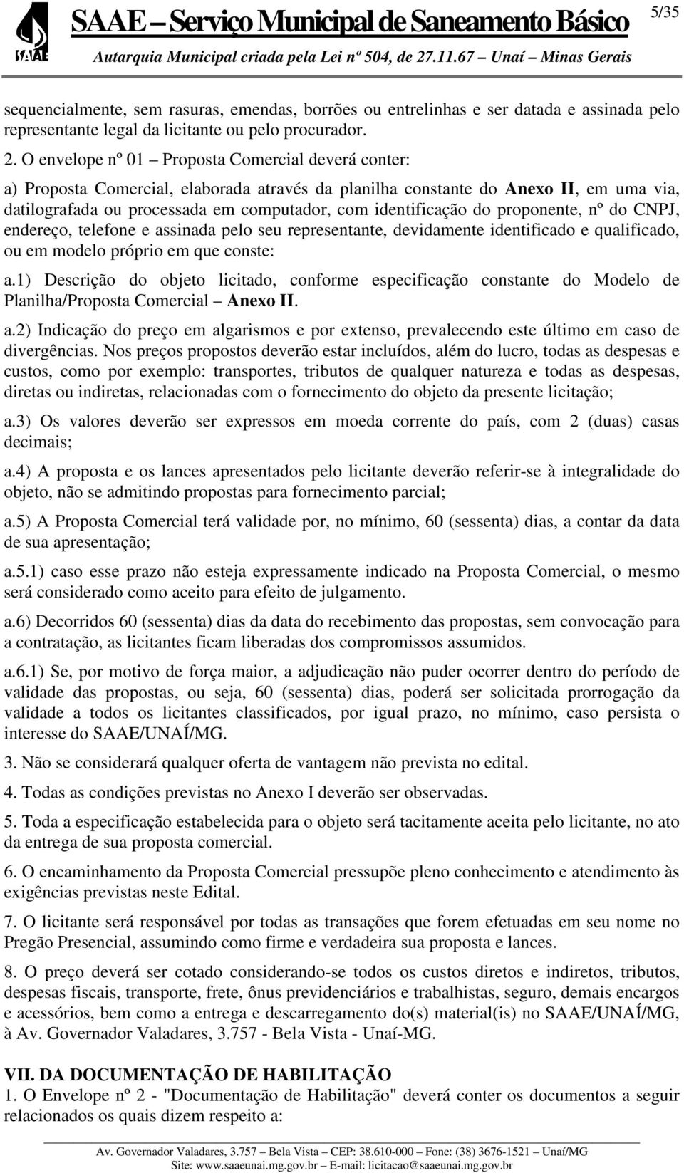 do proponente, nº do CNPJ, endereço, telefone e assinada pelo seu representante, devidamente identificado e qualificado, ou em modelo próprio em que conste: a.