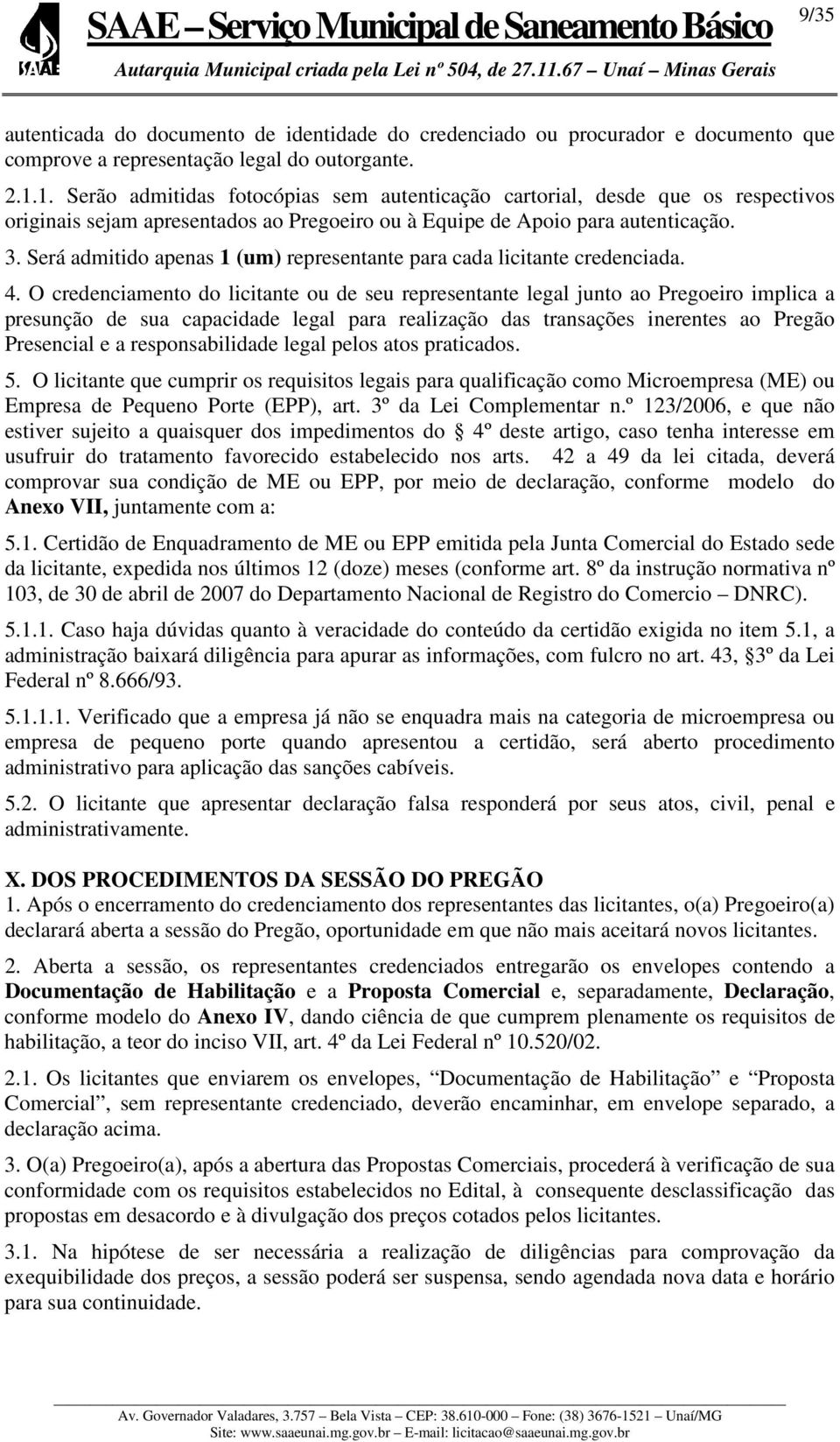 Será admitido apenas 1 (um) representante para cada licitante credenciada. 4.