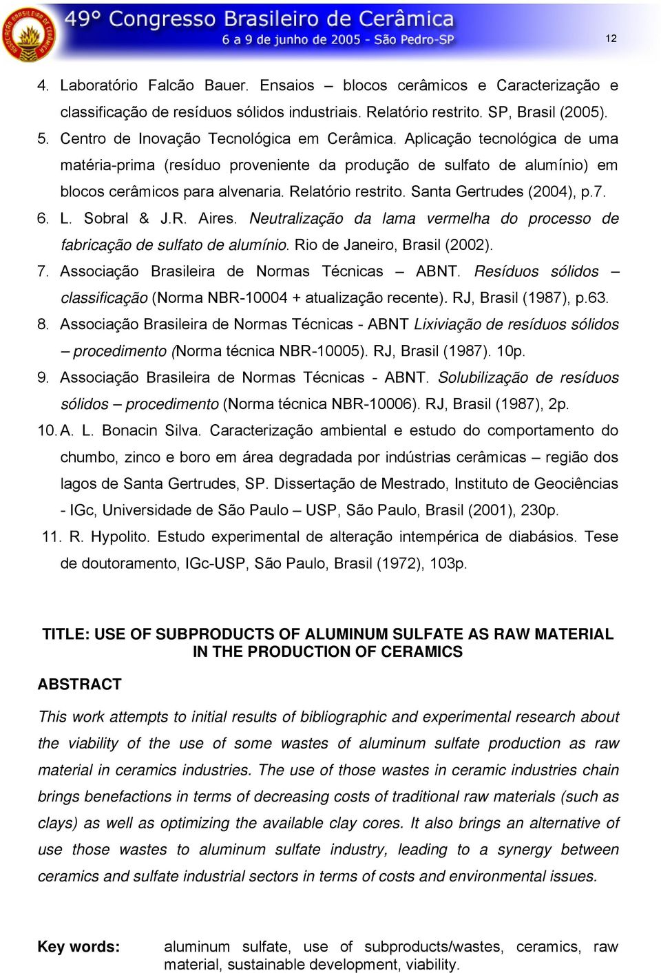 Santa Gertrudes (2004), p.7. 6. L. Sobral & J.R. Aires. Neutralização da lama vermelha do processo de fabricação de sulfato de alumínio. Rio de Janeiro, Brasil (2002). 7.
