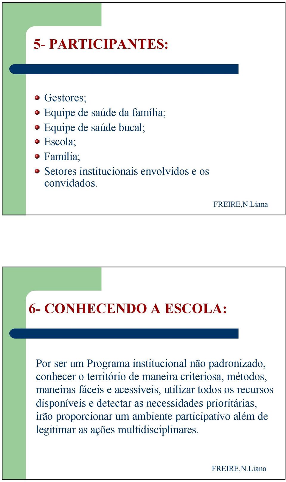 6- CONHECENDO A ESCOLA: Por ser um Programa institucional não padronizado, conhecer o território de maneira