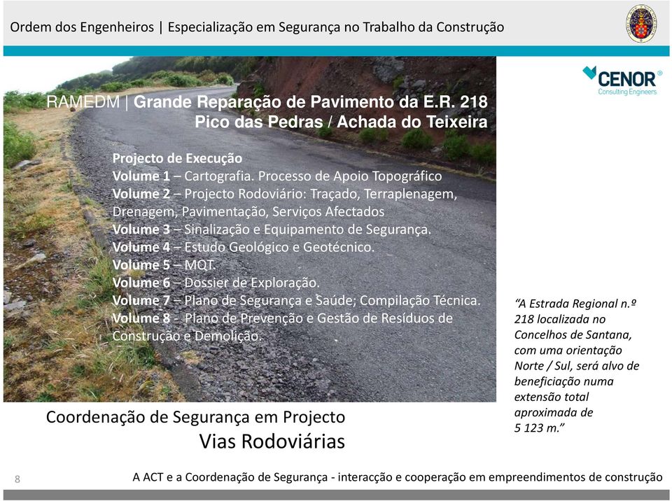 Volume 4 Estudo Geológico e Geotécnico. Volume 5 MQT. Volume 6 Dossier de Exploração. Volume 7 Plano de Segurança e Saúde; Compilação Técnica.