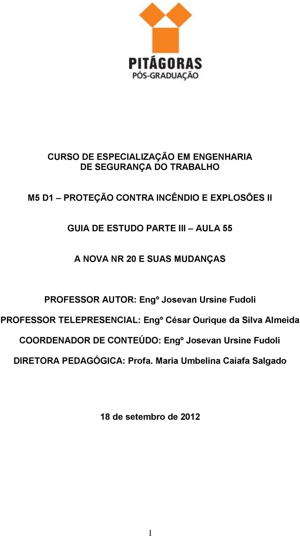 Josevan Ursine Fudoli PROFESSOR TELEPRESENCIAL: Engº César Ourique da Silva Almeida COORDENADOR DE