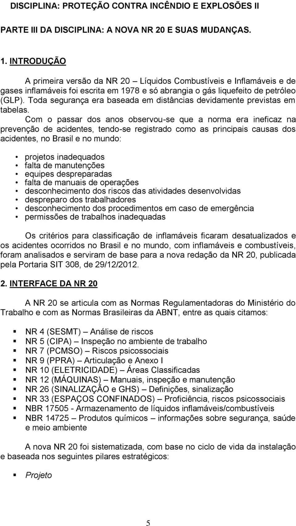 Toda segurança era baseada em distâncias devidamente previstas em tabelas.