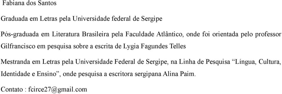 escrita de Lygia Fagundes Telles Mestranda em Letras pela Universidade Federal de Sergipe, na Linha de