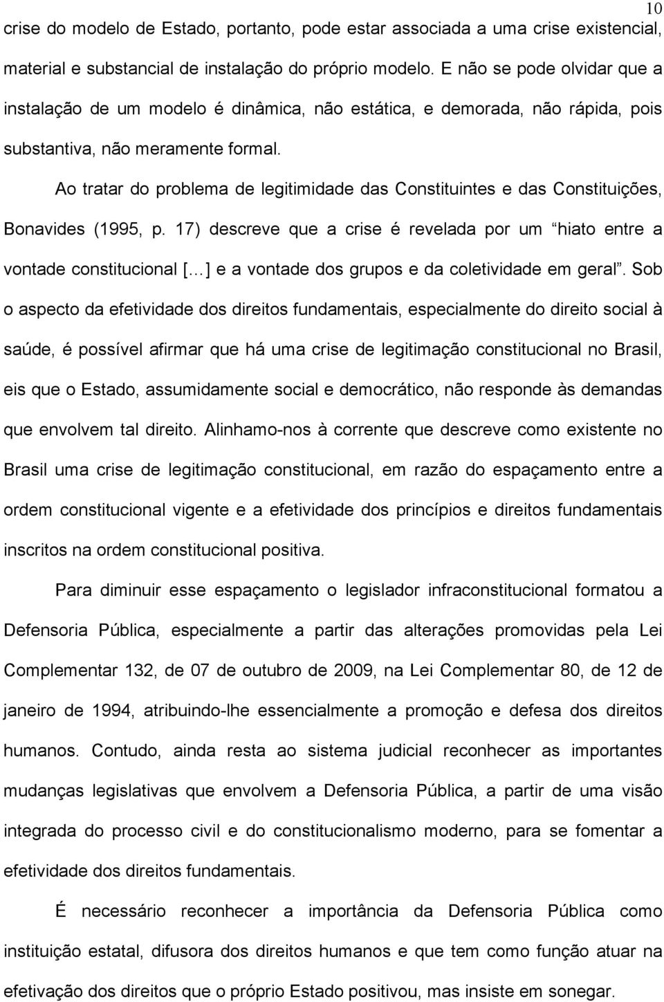 Ao tratar do problema de legitimidade das Constituintes e das Constituições, Bonavides (1995, p.