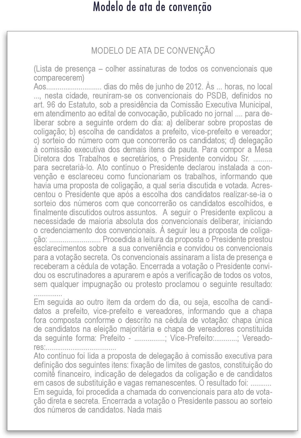 96 do Estatuto, sob a presidência da Comissão Executiva Municipal, em atendimento ao edital de convocação, publicado no jornal.