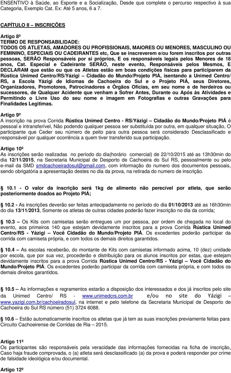 e/ou forem inscritos por outras pessoas, SERÃO Responsáveis por si próprios, E os responsáveis legais pelos Menores de 18 anos, Cat.