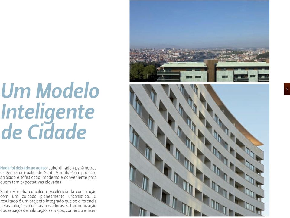 Santa Marinha concilia a excelência da construção com um cuidado planeamento urbanístico.