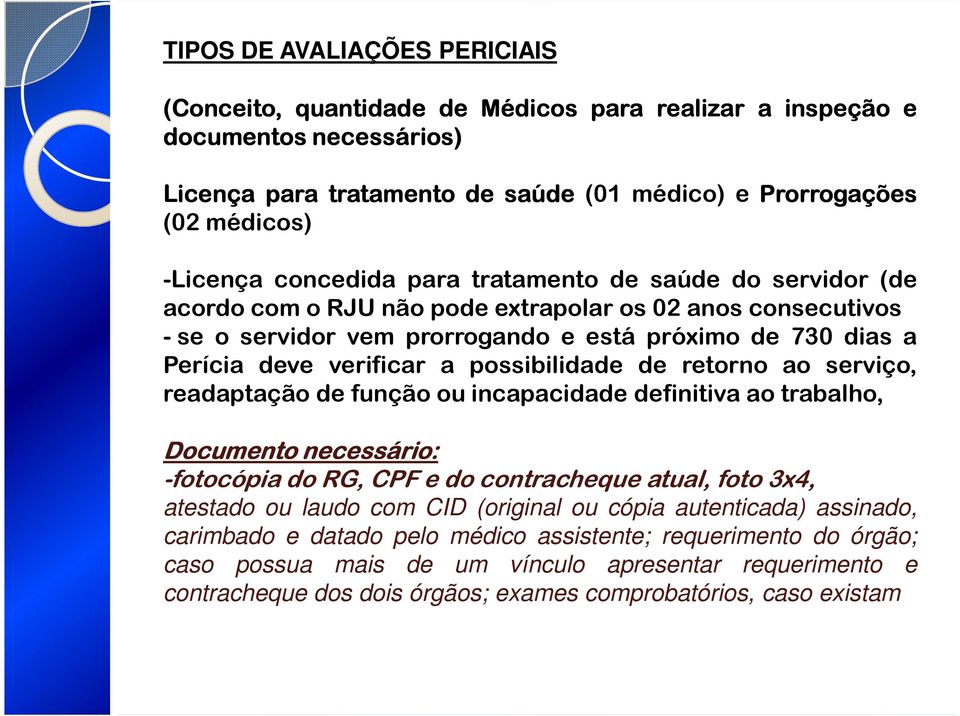 possibilidade de retorno ao serviço, readaptação de função ou incapacidade definitiva ao trabalho, Documento necessário: -fotocópia do RG, CPF e do contracheque atual, foto 3x4, atestado ou laudo com