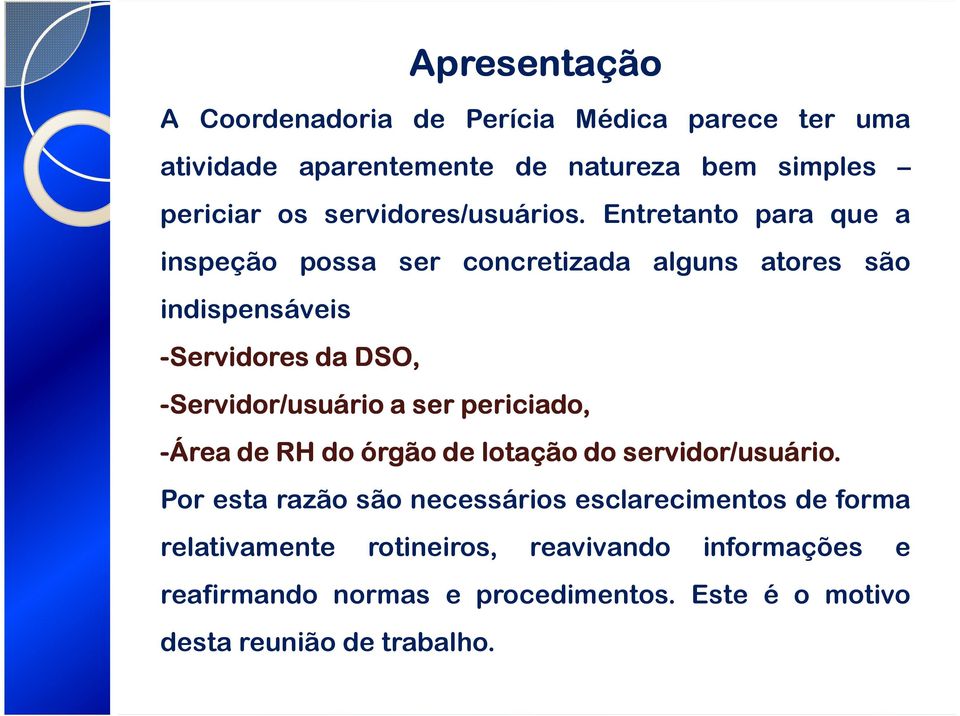 Entretanto para que a inspeção possa ser concretizada alguns atores são indispensáveis -Servidores da DSO, -Servidor/usuário a ser