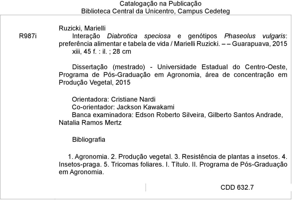 ; 28 cm Dissertção (mestrdo) - Universidde Estdul do Centro-Oeste, Progrm de Pós-Grdução em Agronomi, áre de concentrção em Produção Vegetl, 2015 Orientdor: Cristine