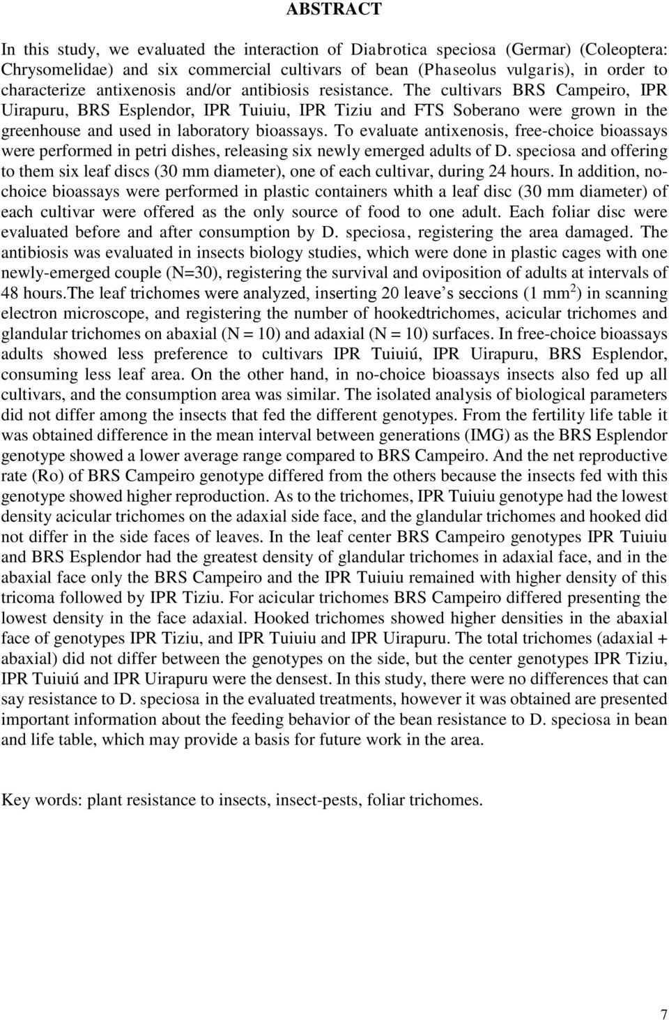 To evlute ntixenosis, free-choice biossys were performed in petri dishes, relesing six newly emerged dults of D.