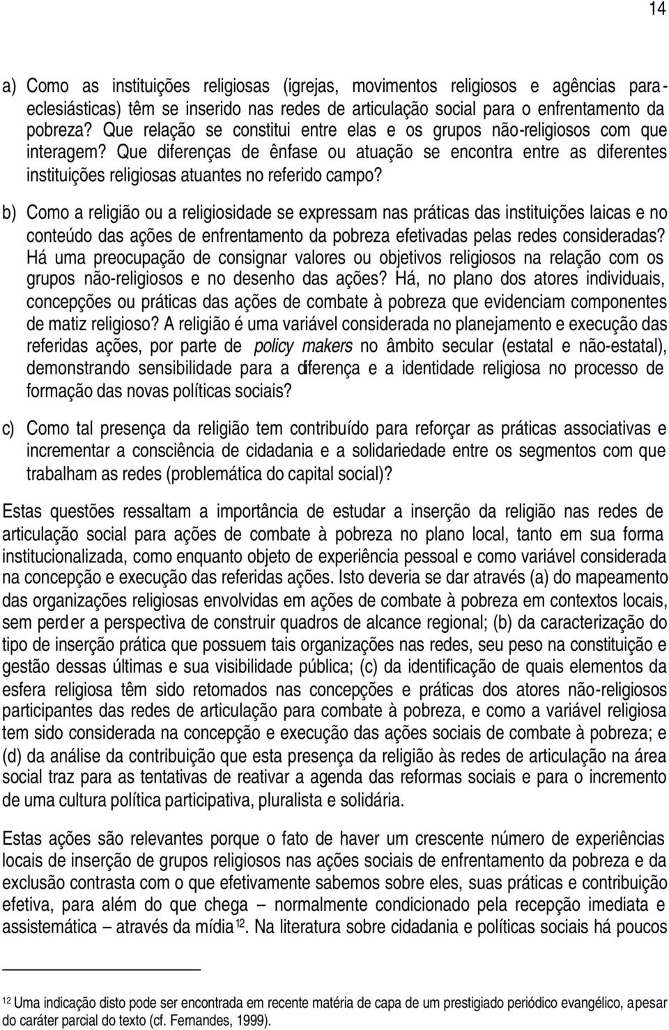 Que diferenças de ênfase ou atuação se encontra entre as diferentes instituições religiosas atuantes no referido campo?