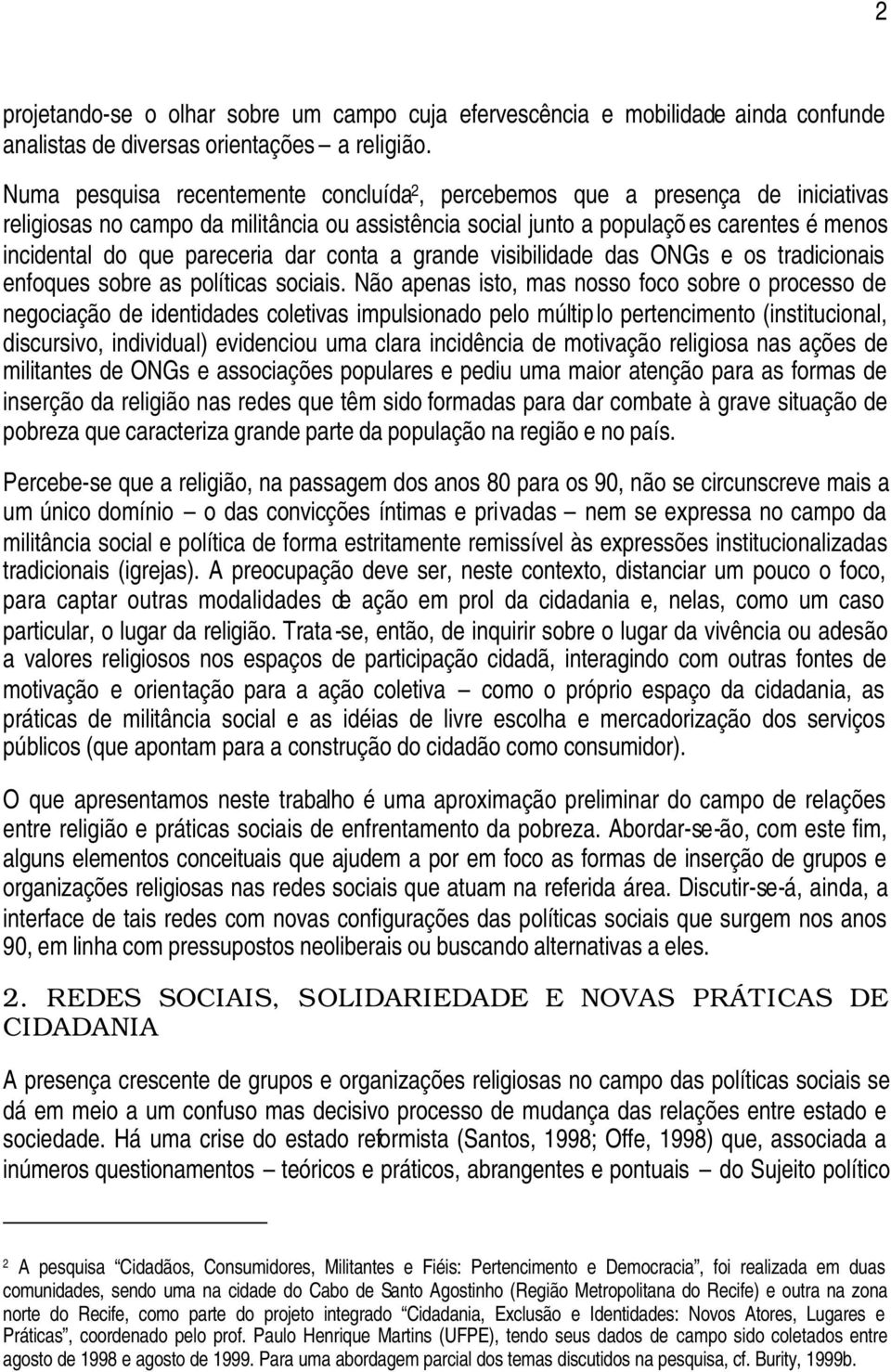 pareceria dar conta a grande visibilidade das ONGs e os tradicionais enfoques sobre as políticas sociais.