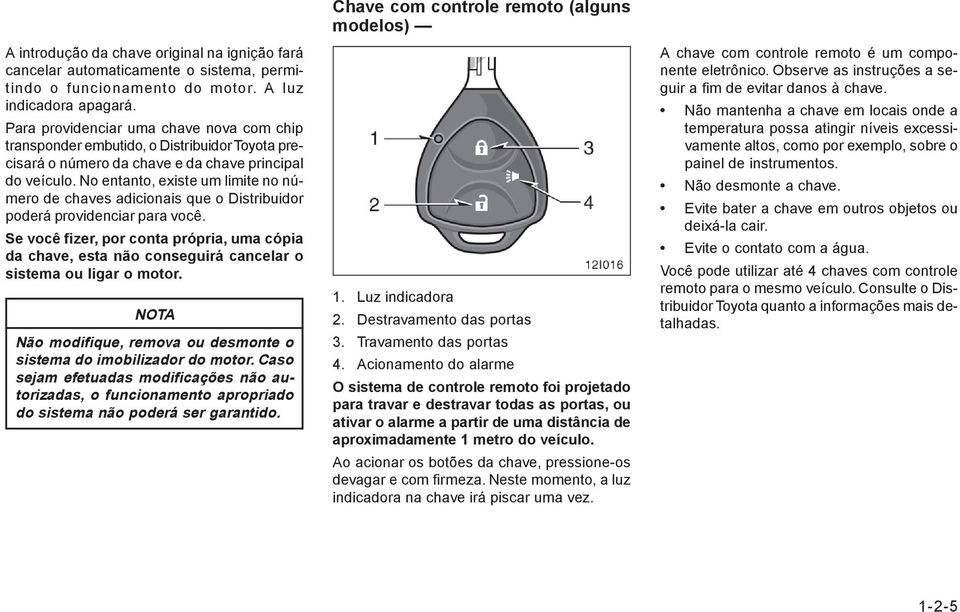 No entanto, existe um limite no número de chaves adicionais que o Distribuidor poderá providenciar para você.