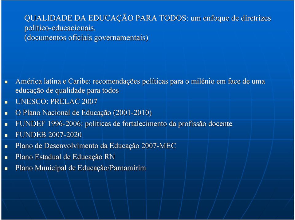 de qualidade para todos UNESCO: PRELAC 2007 O Plano Nacional de Educação (2001-2010) 2010) FUNDEF 1996-2006: políticas de