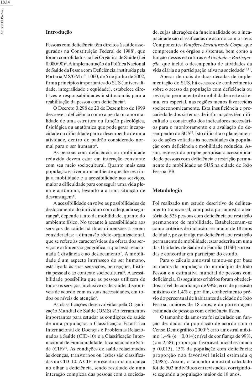 060, de 5 de juho de 2002, firma pricípios importates do SUS (uiversalidade, itegralidade e equidade), estabelece diretrizes e resposabilidades istitucioais para a reabilitação da pessoa com