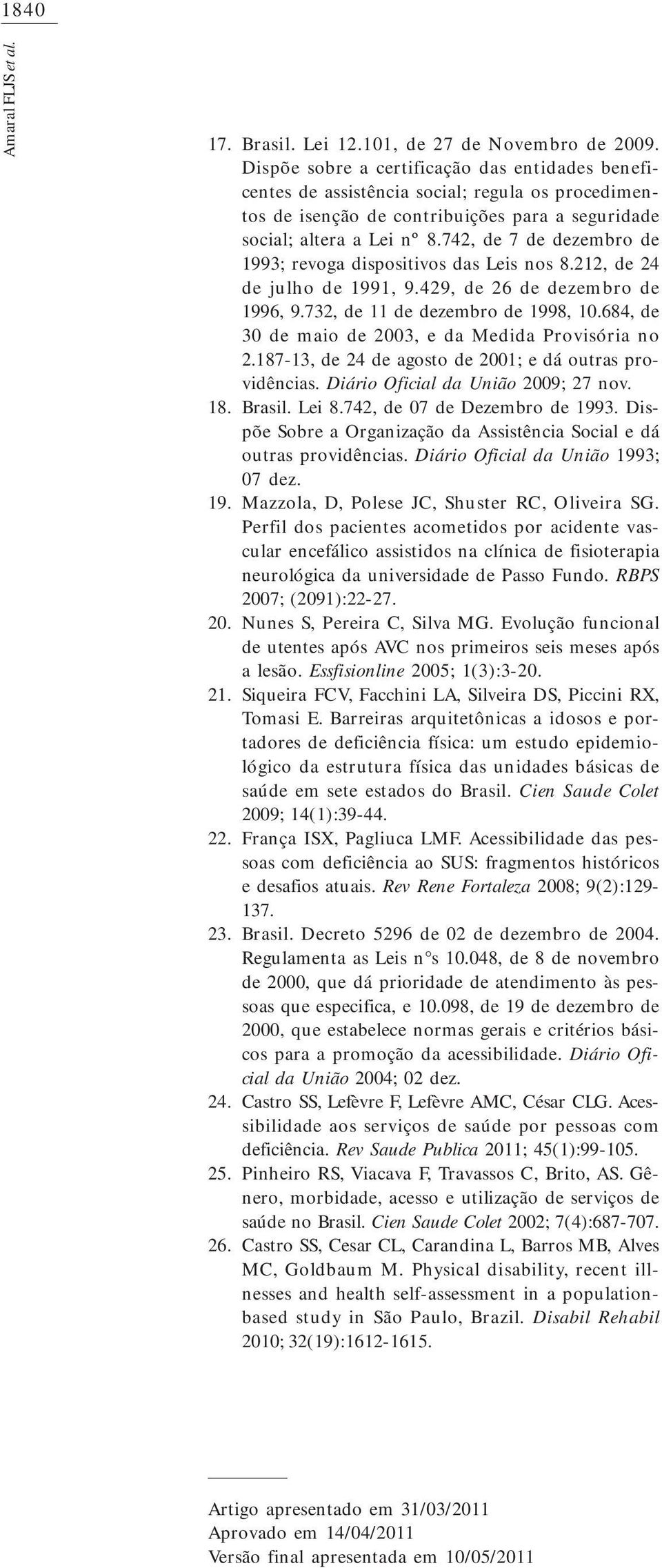 742, de 7 de dezembro de 1993; revoga dispositivos das Leis os 8.212, de 24 de julho de 1991, 9.429, de 26 de dezembro de 1996, 9.732, de 11 de dezembro de 1998, 10.