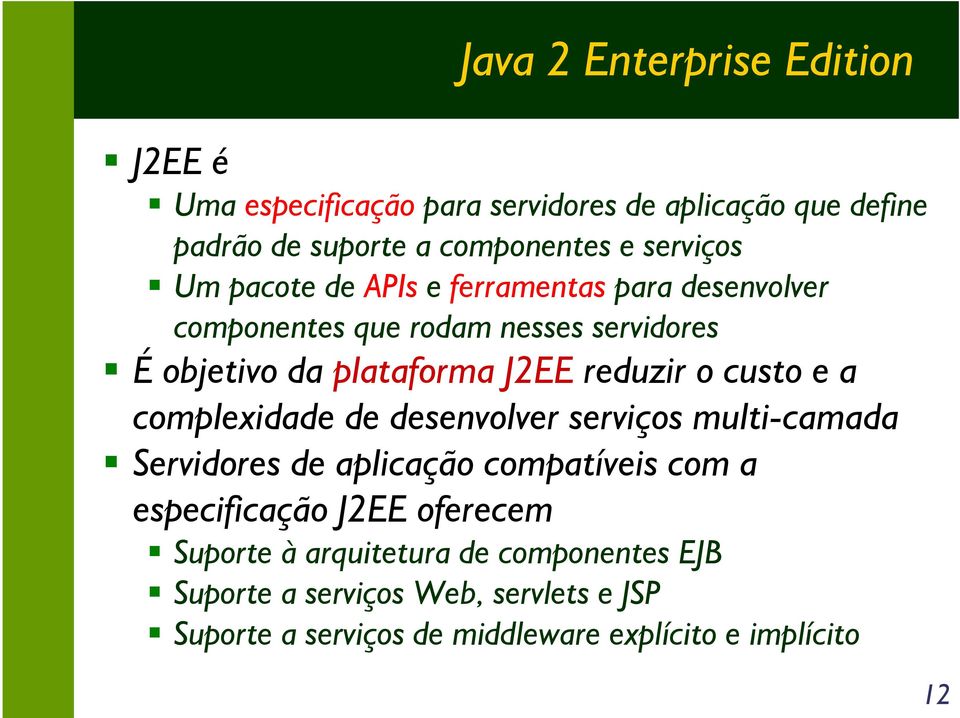 reduzir o custo e a complexidade de desenvolver serviços multi-camada Servidores de aplicação compatíveis com a especificação J2EE