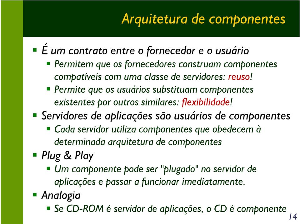 Servidores de aplicações são usuários de componentes Cada servidor utiliza componentes que obedecem à determinada arquitetura de componentes