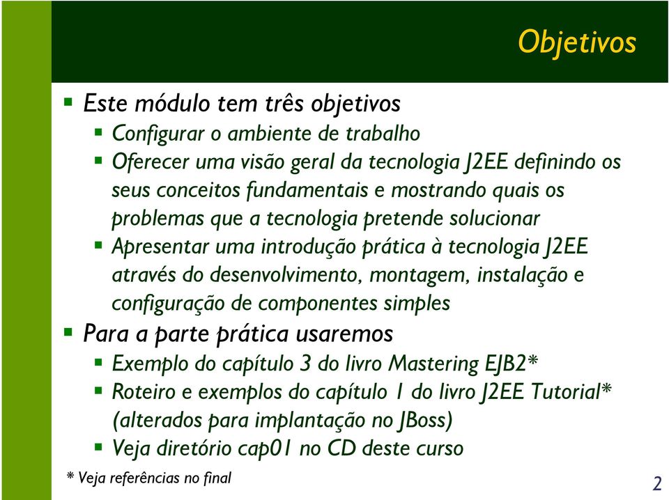 desenvolvimento, montagem, instalação e configuração de componentes simples Para a parte prática usaremos Exemplo do capítulo 3 do livro Mastering