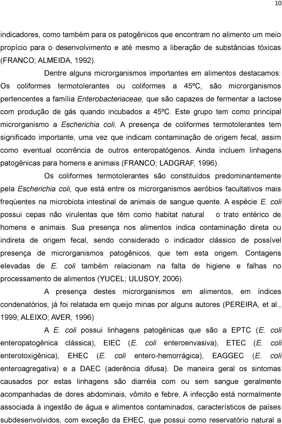 fermentar a lactose com produção de gás quando incubados a 45ºC. Este grupo tem como principal microrganismo a Escherichia coli.