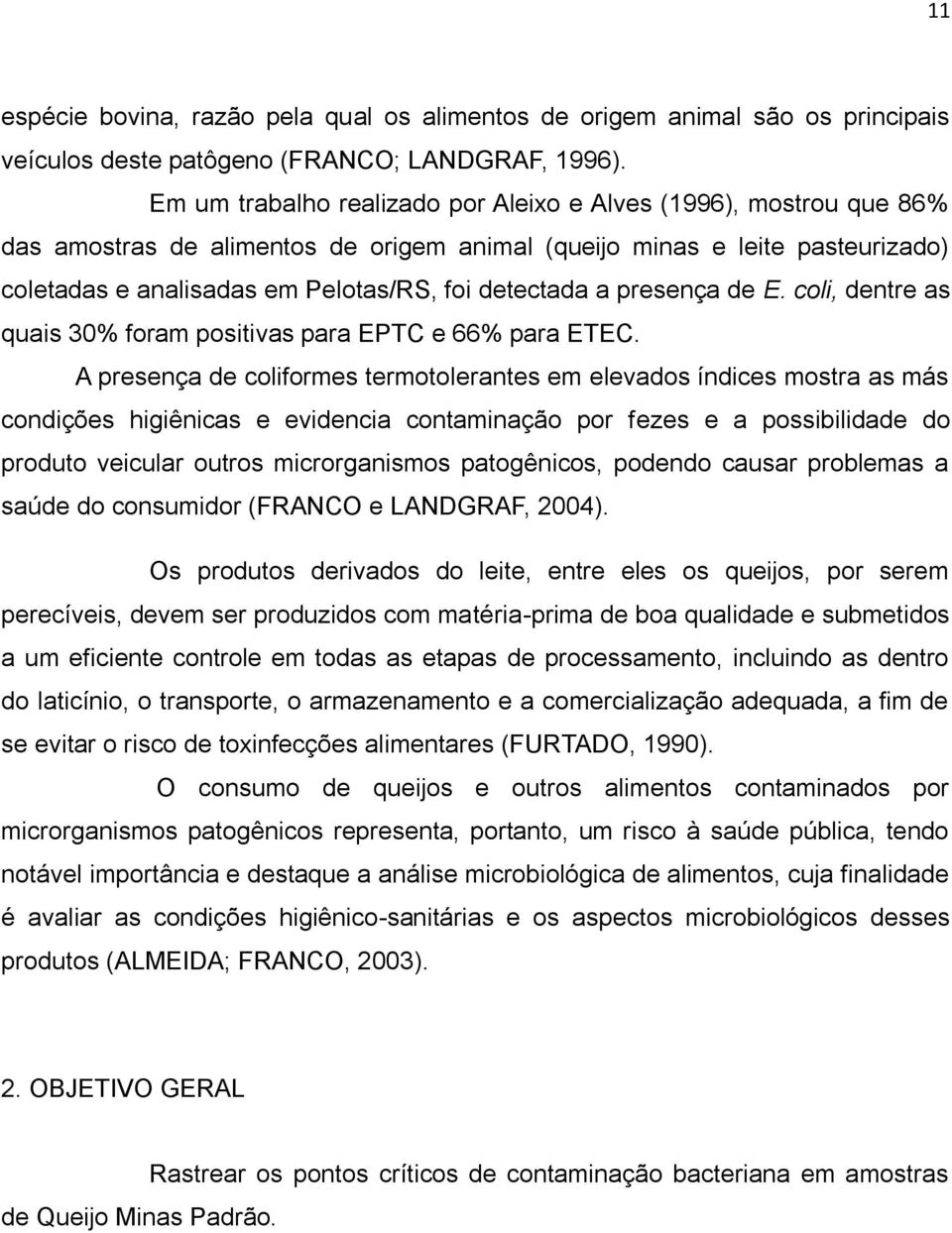 a presença de E. coli, dentre as quais 30% foram positivas para EPTC e 66% para ETEC.