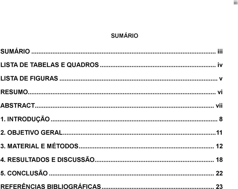 INTRODUÇÃO... 8 2. OBJETIVO GERAL... 11 3. MATERIAL E MÉTODOS.