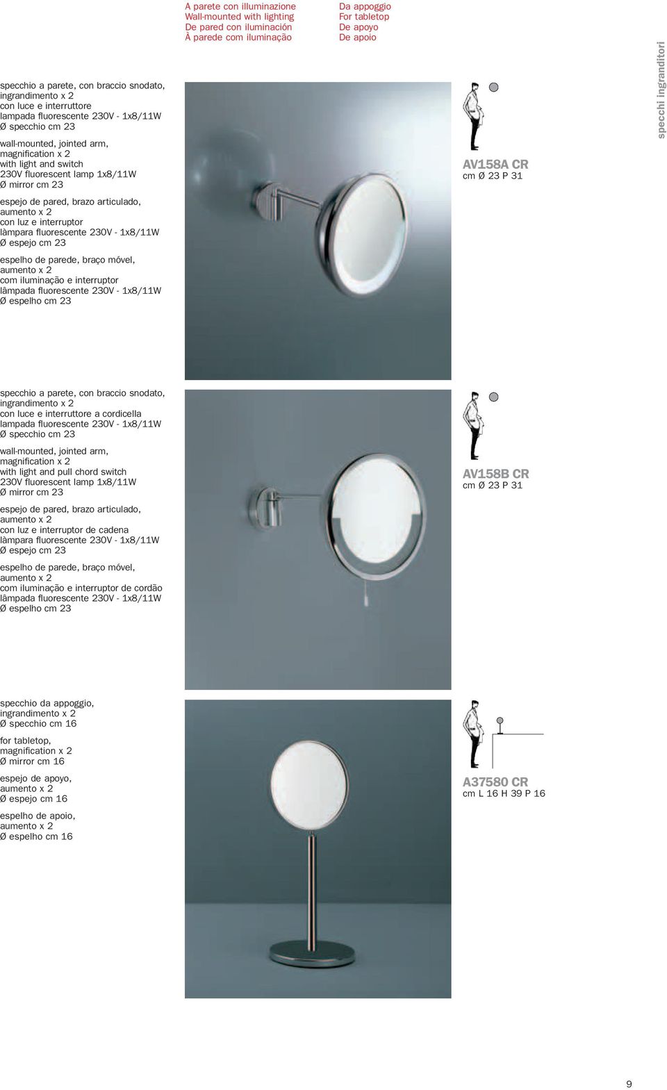 móvel, aumento x 2 com iluminação e interruptor lâmpada fluorescente 230V - 1x8/11W Ø espelho cm 23 A parete con illuminazione Wall-mounted with lighting De pared con iluminación À parede com