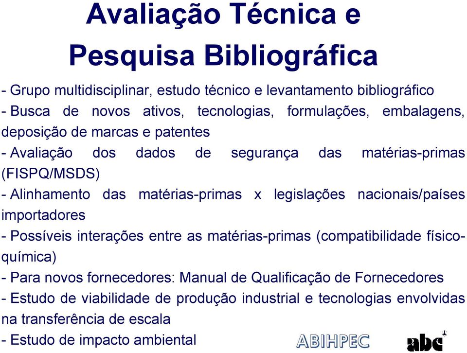 matérias-primas x legislações nacionais/países importadores - Possíveis interações entre as matérias-primas (compatibilidade físicoquímica) - Para novos