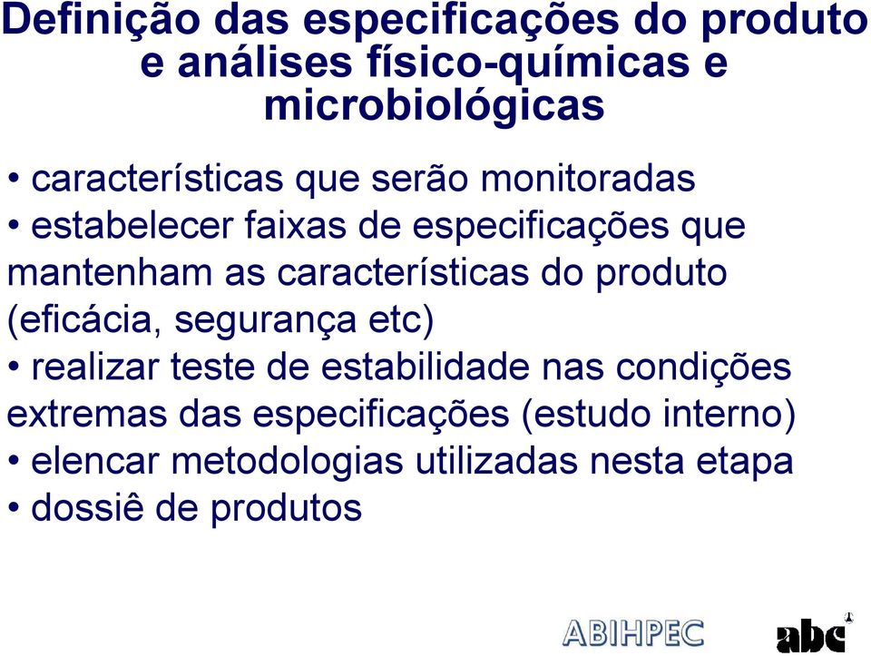 características do produto (eficácia, segurança etc) realizar teste de estabilidade nas