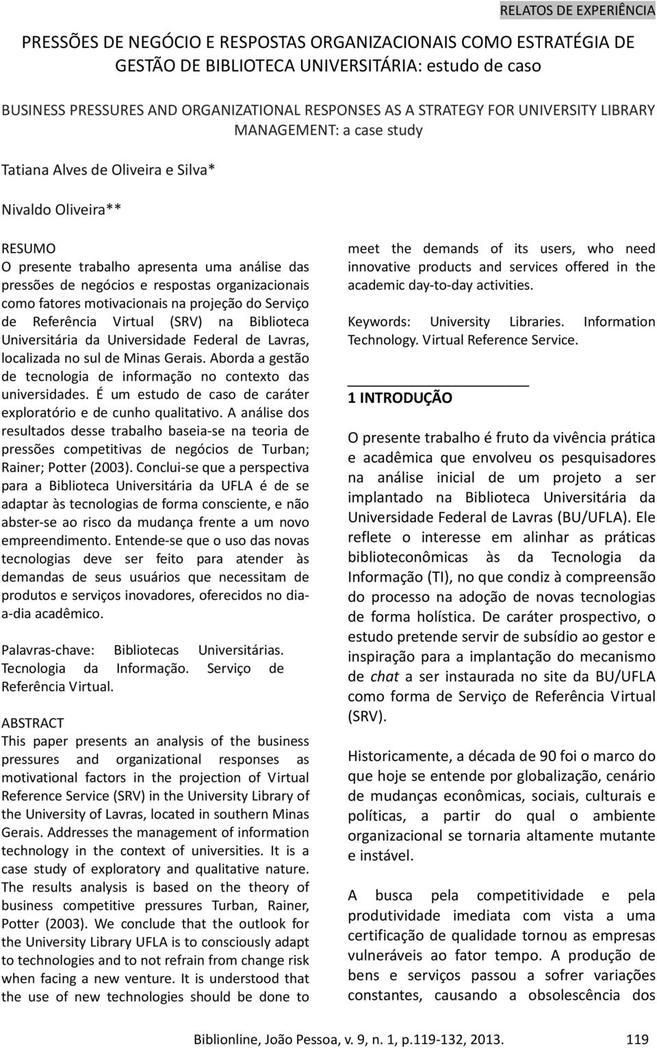 fatores motivacionais na projeção do Serviço de Referência Virtual (SRV) na Biblioteca Universitária da Universidade Federal de Lavras, localizada no sul de Minas Gerais.