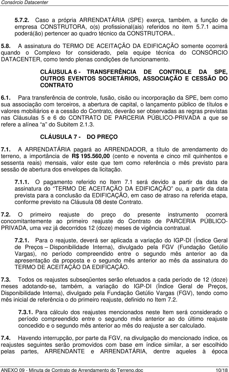 CLÁUSULA 6 - TRANSFERÊNCIA DE CONTROLE DA SPE, OUTROS EVENTOS SOCIETÁRIOS, ASSOCIAÇÃO E CESSÃO DO CONTRATO 6.1.