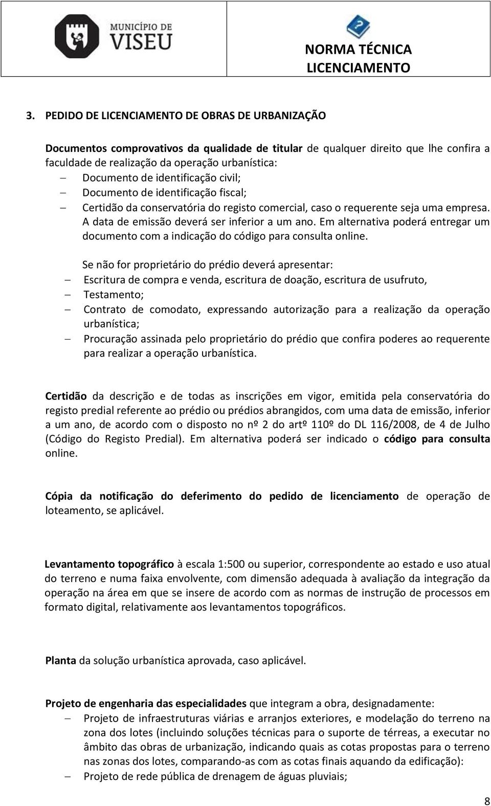 Em alternativa poderá entregar um documento com a indicação do código para consulta online.