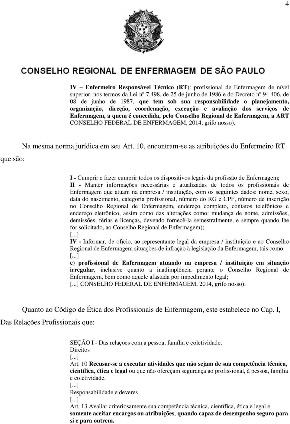 Regional de Enfermagem, a ART CONSELHO FEDERAL DE ENFERMAGEM, 2014, grifo nosso). que são: Na mesma norma jurídica em seu Art.