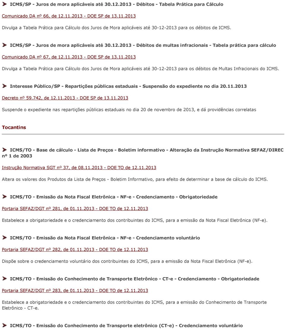 11.2013 - DOE SP de 13.11.2013 Divulga a Tabela Prática para Cálculo dos Juros de Mora aplicáveis até 30-12-2013 para os débitos de Multas Infracionais do ICMS.