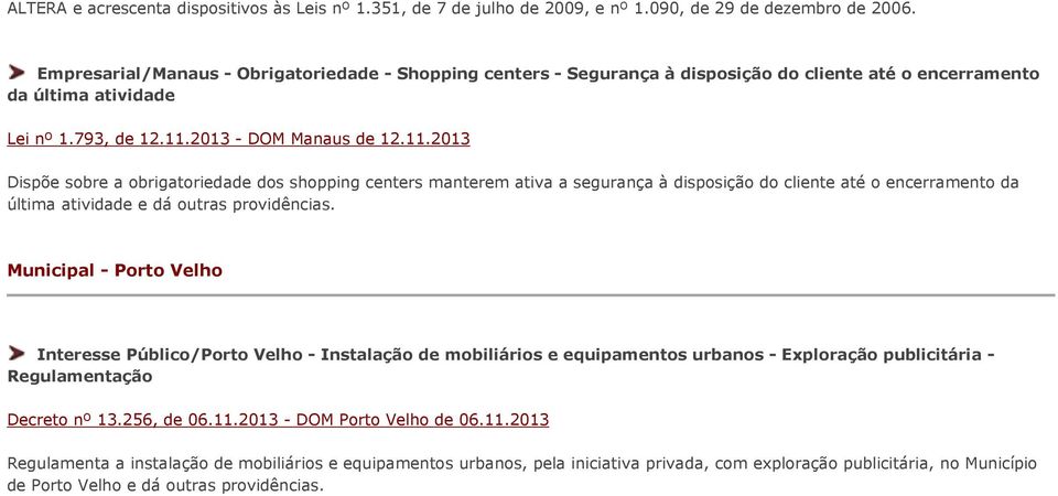 2013 - DOM Manaus de 12.11.2013 Dispõe sobre a obrigatoriedade dos shopping centers manterem ativa a segurança à disposição do cliente até o encerramento da última atividade e dá outras providências.