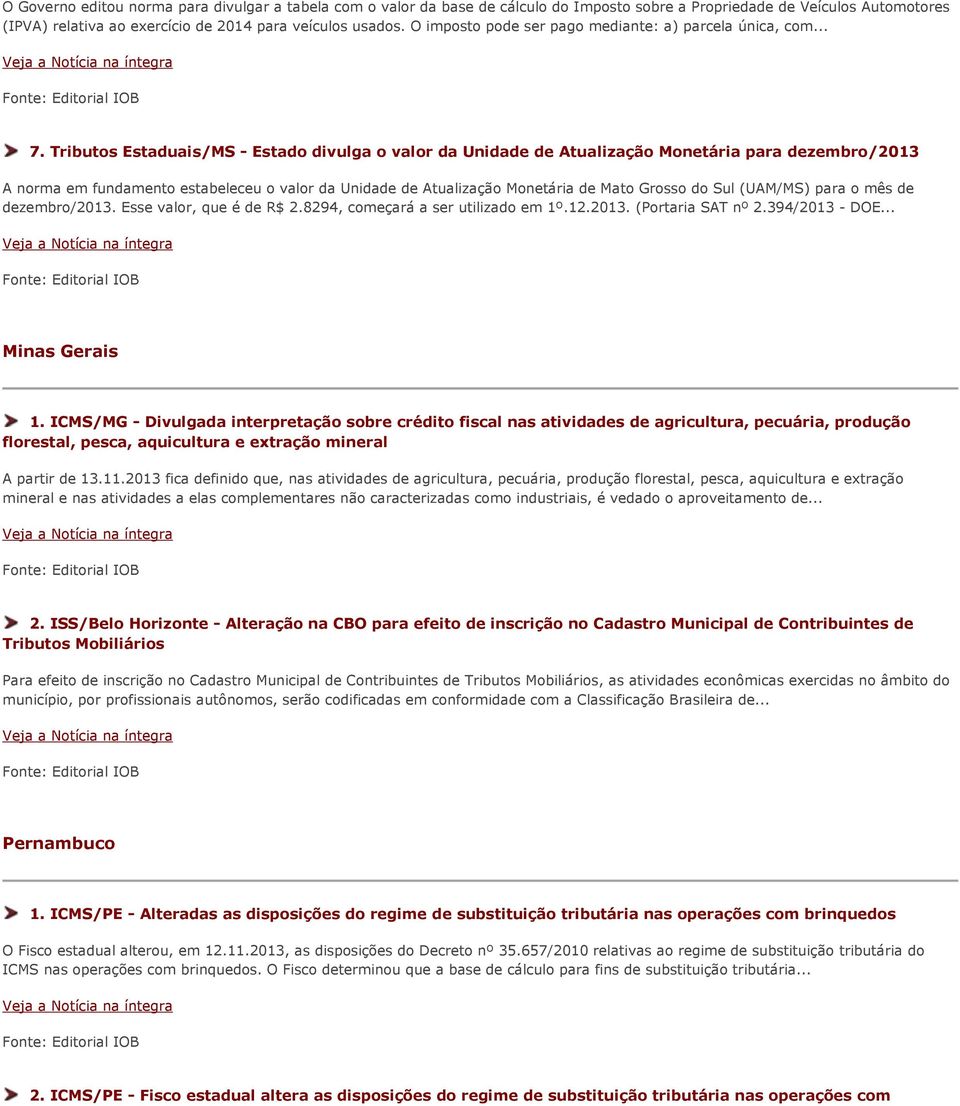 Tributos Estaduais/MS - Estado divulga o valor da Unidade de Atualização Monetária para dezembro/2013 A norma em fundamento estabeleceu o valor da Unidade de Atualização Monetária de Mato Grosso do