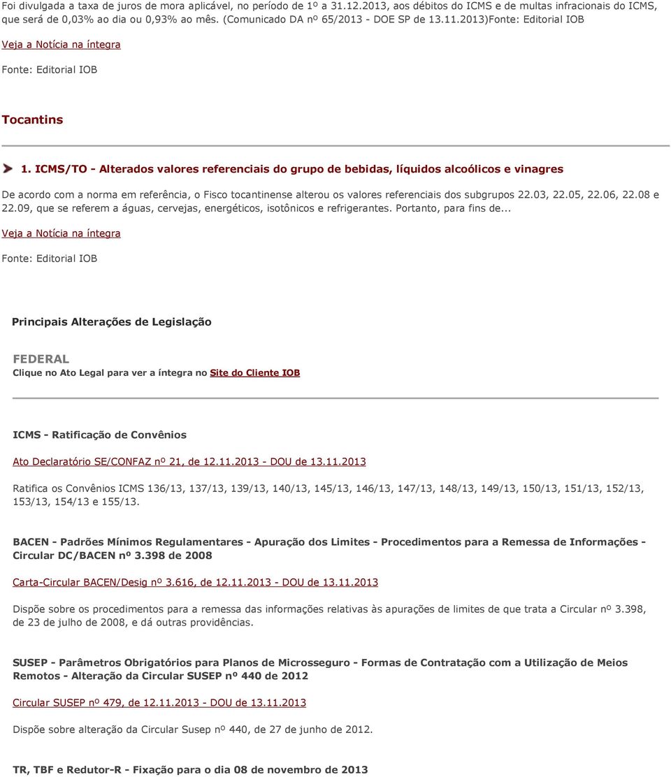 ICMS/TO - Alterados valores referenciais do grupo de bebidas, líquidos alcoólicos e vinagres De acordo com a norma em referência, o Fisco tocantinense alterou os valores referenciais dos subgrupos 22.