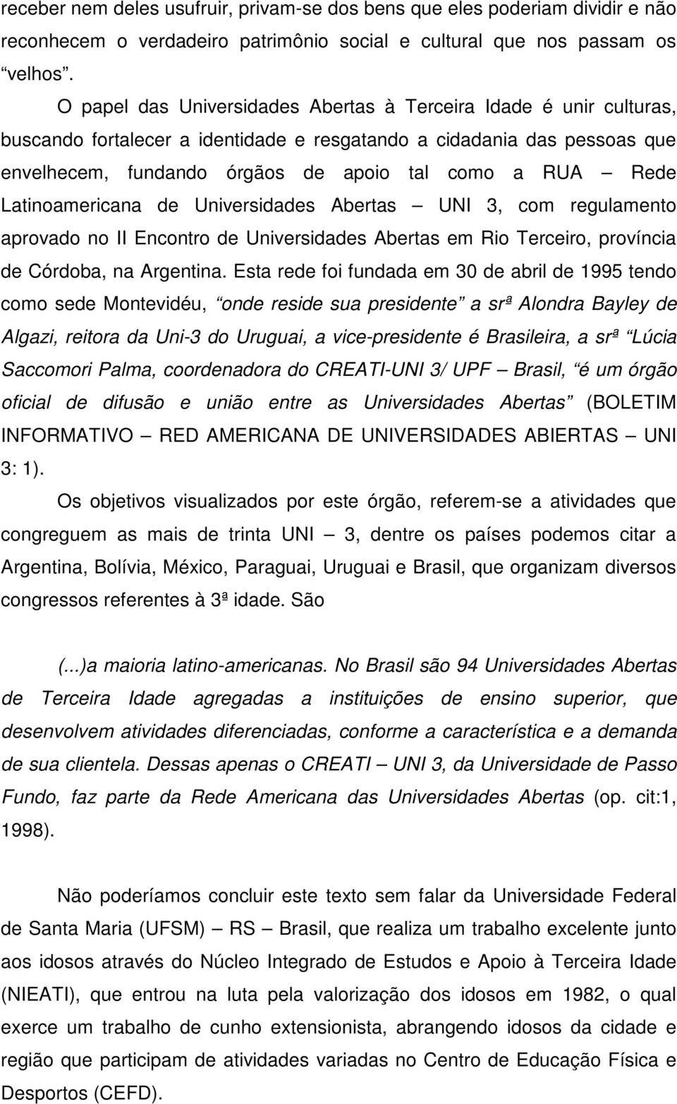 Latinoamericana de Universidades Abertas UNI 3, com regulamento aprovado no II Encontro de Universidades Abertas em Rio Terceiro, província de Córdoba, na Argentina.