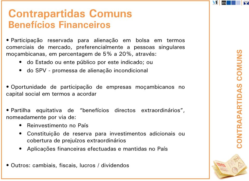 no capital social em termos a acordar Partilha equitativa de benefícios directos extraordinários, nomeadamente por via de: Reinvestimento no País Constituição de reserva para