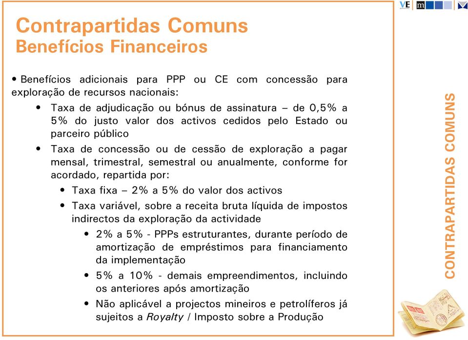 fixa 2% a 5% do valor dos activos Taxa variável, sobre a receita bruta líquida de impostos indirectos da exploração da actividade 2% a 5% - PPPs estruturantes, durante período de amortização de