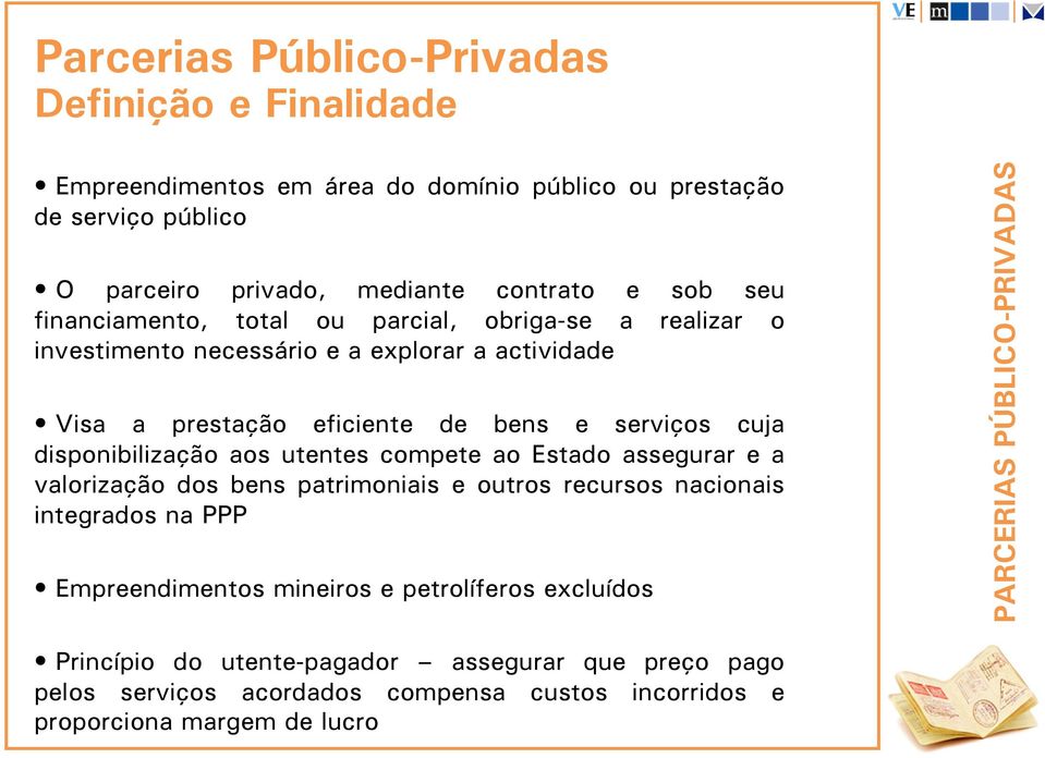 disponibilização aos utentes compete ao Estado assegurar e a valorização dos bens patrimoniais e outros recursos nacionais integrados na PPP Empreendimentos mineiros e