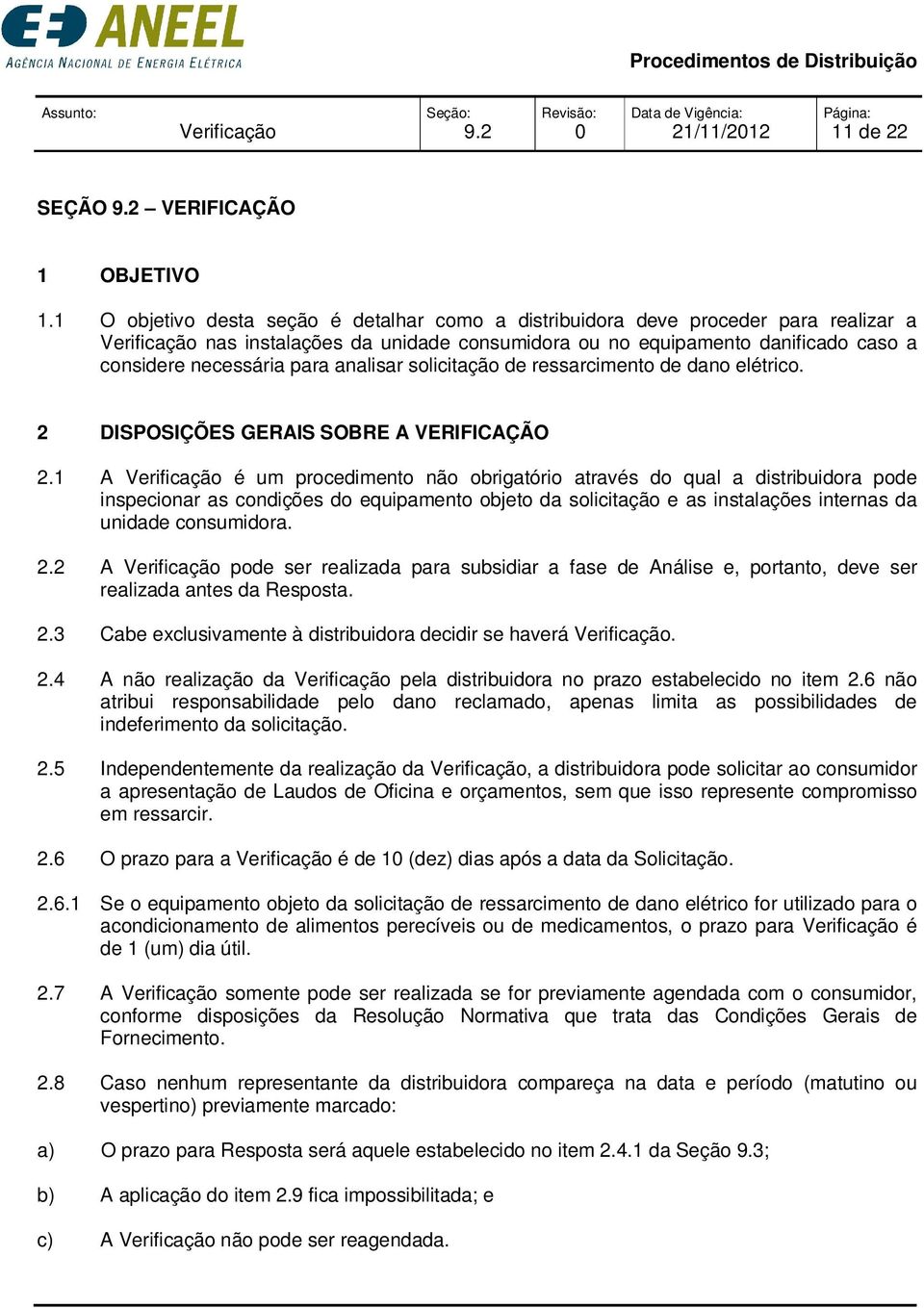 analisar solicitação de ressarcimento de dano elétrico. 2 DISPOSIÇÕES GERAIS SOBRE A VERIFICAÇÃO 2.