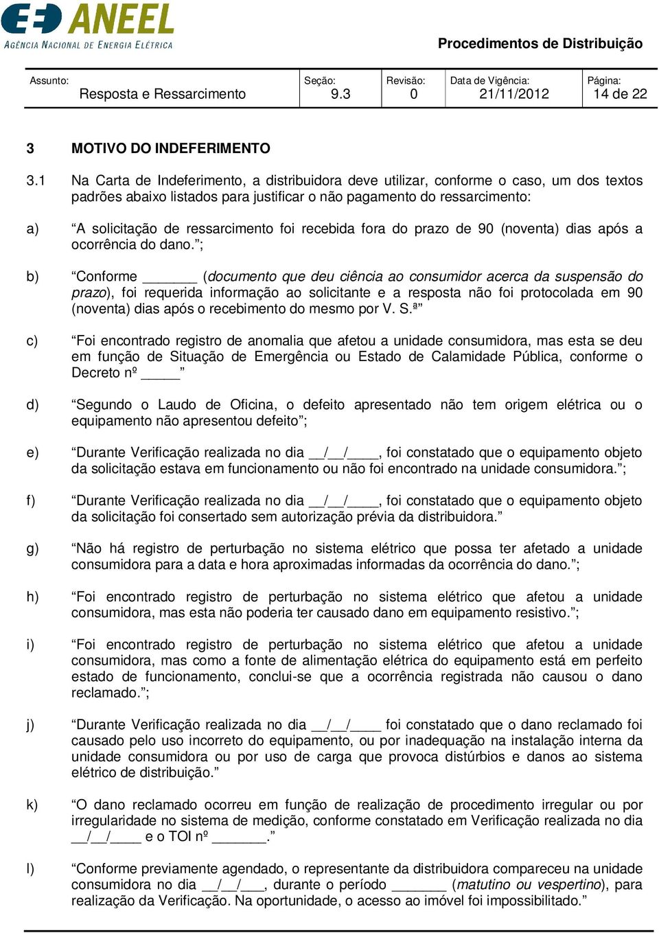 foi recebida fora do prazo de 9 (noventa) dias após a ocorrência do dano.