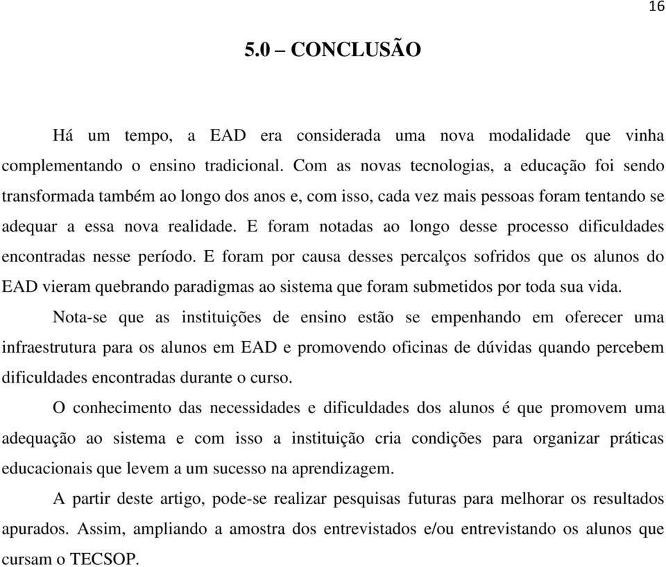 E foram notadas ao longo desse processo dificuldades encontradas nesse período.